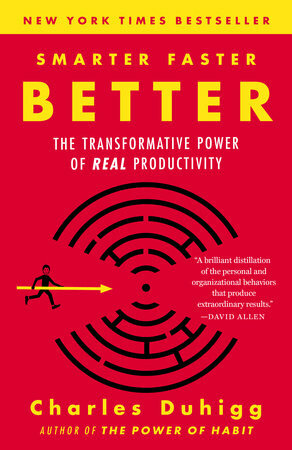 Smarter Faster Better: The Secrets of Being Productive in Life and Business by Charles Duhigg