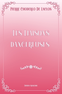 Les Liaisons dangereuses: Pink & White Premium Elegance Edition by Pierre Choderlo de Laclos