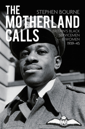 The Motherland Calls: Britain's Black ServicemenWomen, 1939-45 by Stephen Bourne