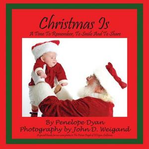 Christmas Is---A Time to Remember, to Smile and to Share by Penelope Dyan