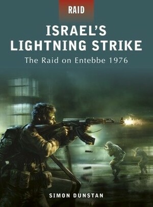 Israel's Lightning Strike: The raid on Entebbe 1976 by Simon Dunstan