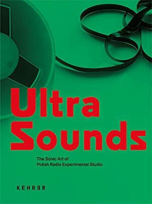 Ultra Sounds The Sonic Art of Polish Radio Experimental Studio by David Crowley