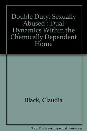Double Duty: Food Addicted : Dual Dynamics Within the Chemically Dependent Home by Claudia Black