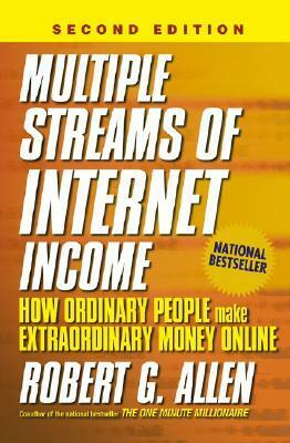 Multiple Streams of Internet Income: How Ordinary People Make Extraordinary Money Online by Robert G. Allen