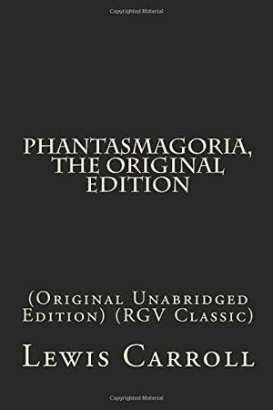 Phantasmagoria, the Original Edition: by Lewis Carroll