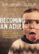 Becoming an Adult: Advice on Taking Control and Living a Happy, Meaningful Life by Henry Cloud