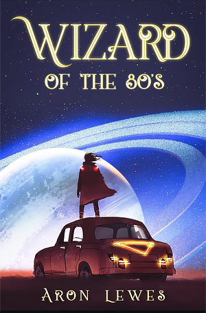 Wizard of the 80's by Aron Lewes, Jennifer Michaels Ball