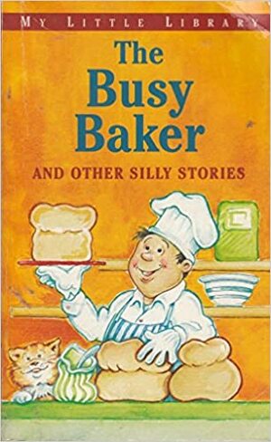 The Busy Baker and Other Silly Stories by Nicola Baxter