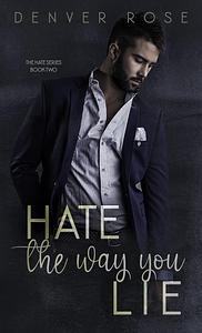 Hate the Way You Lie by Denver Rose