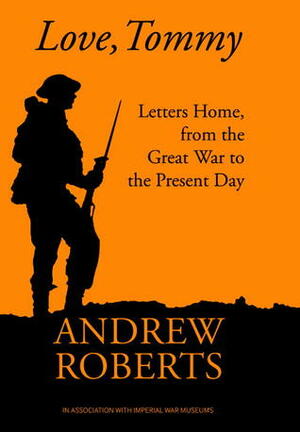 Love, Tommy: War Letters from the Frontline 1914-2010 by Andrew Roberts