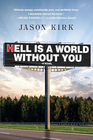 Hell Is a World Without You by Jason Kirk