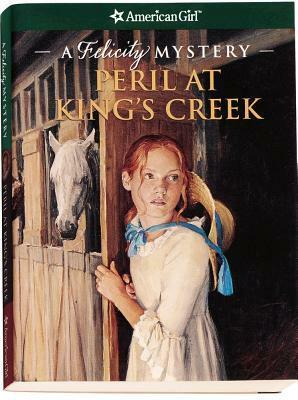 Peril at King's Creek: A Felicity Mystery by Elizabeth McDavid Jones