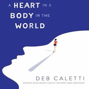 A Heart in a Body in the World by Deb Caletti
