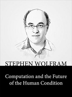 Computation and the Future of the Human Condition by Stephen Wolfram