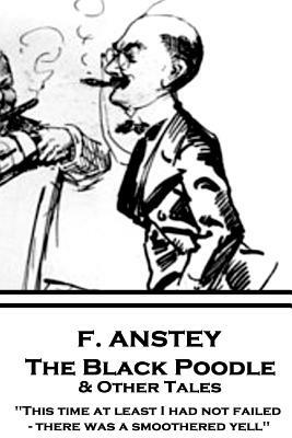 F. Anstey - The Black Poodle & Other Tales: "This time at least I had not failed - there was a smoothered yell." by F. Anstey