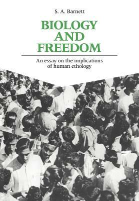 Biology and Freedom: An Essay on the Implications of Human Ethology by S. A. Barnett