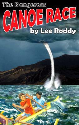 The Dangerous Canoe Race by Lee Roddy