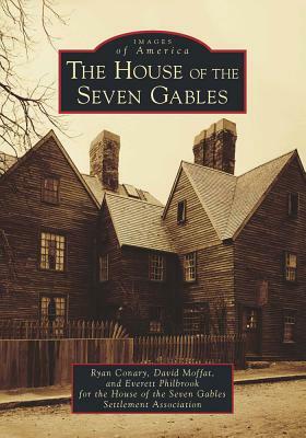 The House of the Seven Gables by Everett Philbrook, Ryan Conary, David Moffat