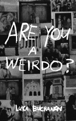 Are You a Weirdo? by Luka Buchanan