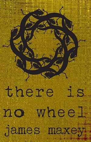 There is No Wheel by James Maxey