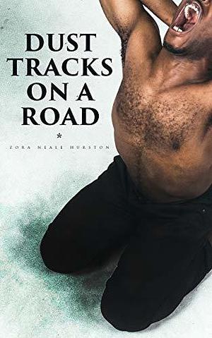 Dust Tracks on a Road: Autobiography of the Renowned Civil Rights Activist, Anthropologist & the Author of Their Eyes Were Watching God by Zora Neale Hurston, Zora Neale Hurston