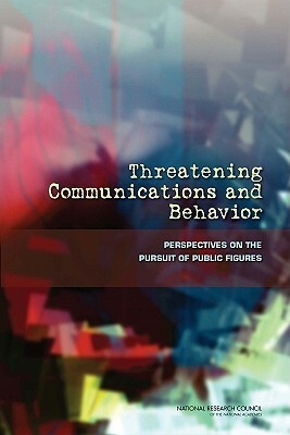 Threatening Communications and Behavior: Perspectives on the Pursuit of Public Figures by Board on Behavioral Cognitive and Sensor, Division of Behavioral and Social Scienc, National Research Council