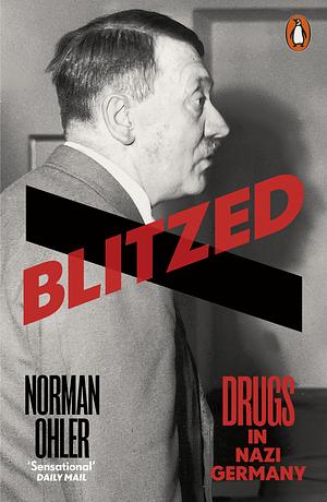 Blitzed: Drugs in Nazi Germany by Norman Ohler, Shaun Whiteside