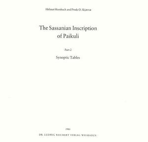 The Sassanian Inscription of Paikuli: Part 2: Synoptic Tables by Prods O. Skjaervo, Helmut Humbach