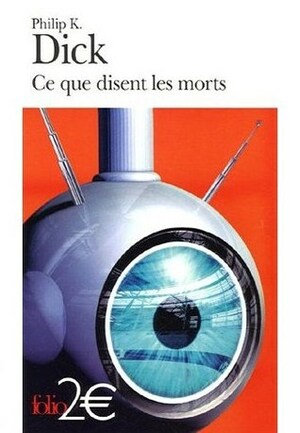 Ce que disent les morts (What the Dead Men Say) by Hélène Collon, Philip K. Dick