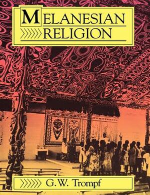 Melanesian Religion by Garry W. Trompf