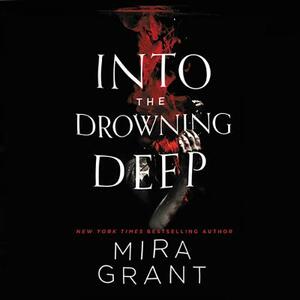 Into the Drowning Deep by Mira Grant