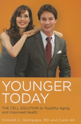 Younger Today: The Cell Solution to Youthful Aging and Improved Health by Vincent Giampapa, Carol Alt