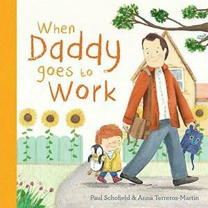 When Daddy Goes to Work by Paul Schofield