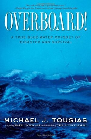 Overboard!: A True Blue-Water Odyssey of Disaster and Survival by Michael J. Tougias