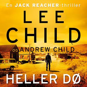 Heller dø by Lee Child, Andrew Child