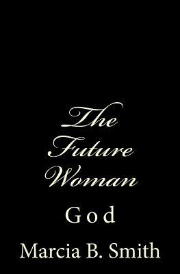 The Future Woman: God by Marcia Smith