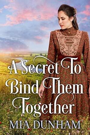 A Secret to Bind Them Together: A Historical Western Romance Book by Mia Dunham