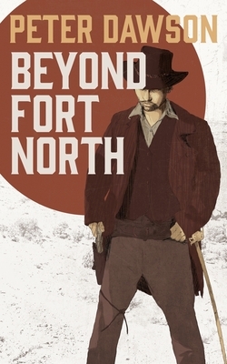 Beyond Fort North by Peter Dawson