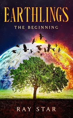 Earthlings: The Beginning by Ray Star