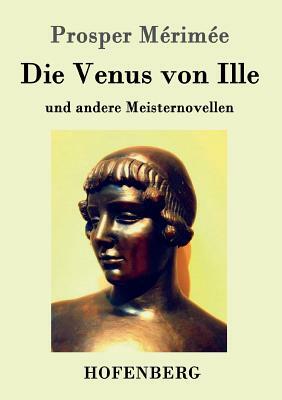 Die Venus von Ille: und andere Meisternovellen by Prosper Mérimée