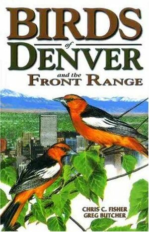 Birds of Denver and the Front Range by Greg Butcher, Chris Fisher