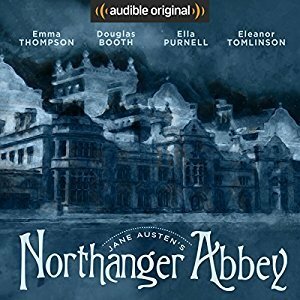 Northanger Abbey: An Audible Original Drama by Douglas Booth, Jane Austen, Lily Cole, Jeremy Irvine, Emma Thompson, Ella Purnell, Eleanor Tomlinson, Anna Lea