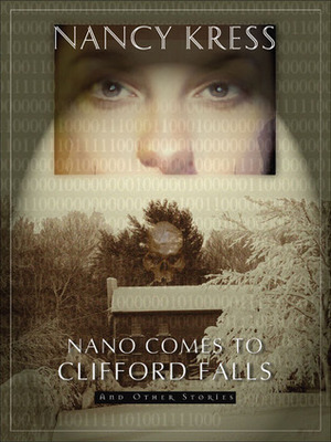 Nano Comes to Clifford Falls: And Other Stories by Nancy Kress