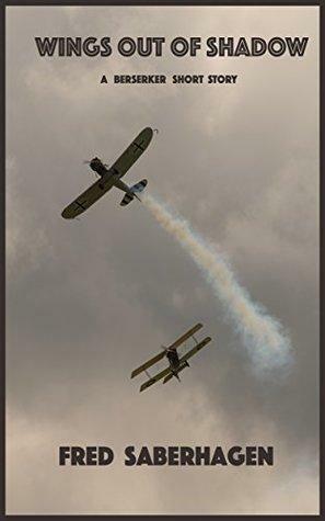 Wings Out Of Shadow: A Berserker Short Story by Fred Saberhagen
