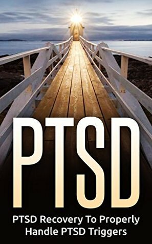 PTSD: PTSD Recovery To Properly Handle PTSD Triggers by David Walker