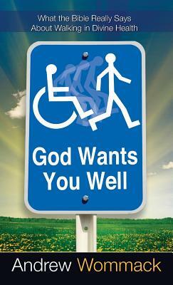 God Wants You Well by Andrew Wommack