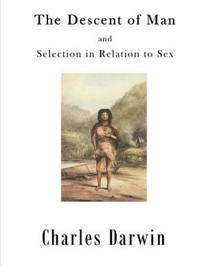 The Descent of Man: Selection in Relation to Sex by Charles Darwin