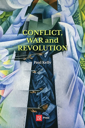 Conflict, War and Revolution: The Problem of Politics in International Political Thought by Paul Kelly