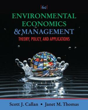 Environmental Economics and Management: Theory, Policy, and Applications by Scott J. Callan, Janet M. Thomas