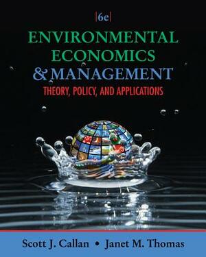 Environmental Economics and Management: Theory, Policy, and Applications by Janet M. Thomas, Scott J. Callan